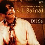 Dil Se - Unforgettable Hits of K.L. Saigal - Khemchand Prakash Song Download